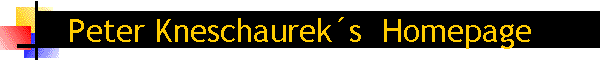 Peter Kneschaurek�s  Homepage